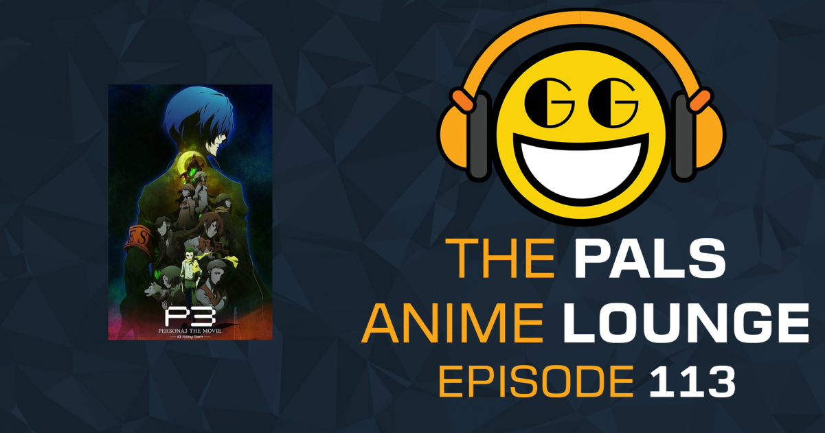 The Pals Anime Lounge Podcast – Persona 3 the Movie 3: Falling Down